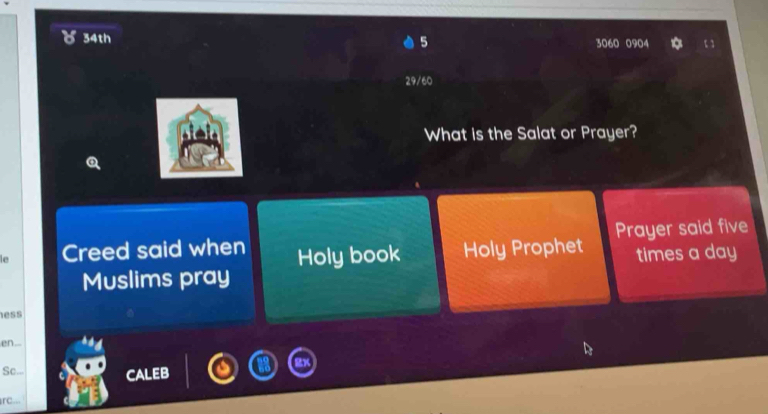 34th 5 3060 0904 t 
29/60 
What is the Salat or Prayer? 
le Creed said when Holy book Holy Prophet Prayer said five 
Muslims pray times a day 
ess 
en.- 
Sc... CALEB 
rc..