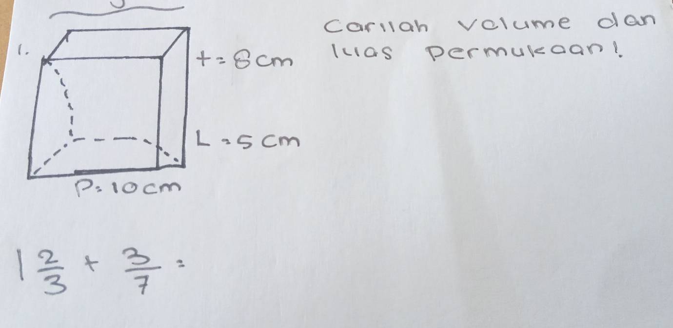 carroh volume dan
luas permulcan!
1 2/3 + 3/7 =