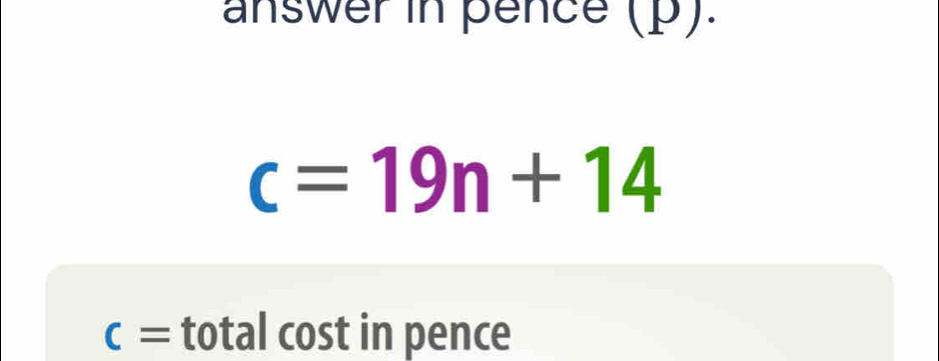 answer in pence (p).
c=19n+14
c= total cost in pence