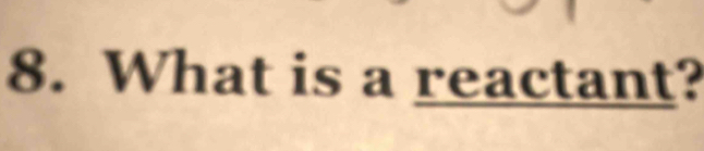 What is a reactant?