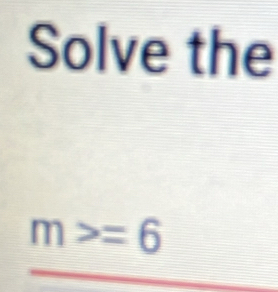 Solve the
m>=6