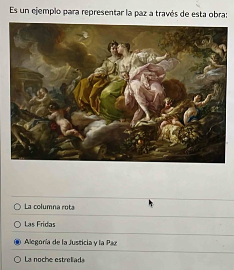 Es un ejemplo para representar la paz a través de esta obra:
La columna rota
Las Fridas
Alegoría de la Justicia y la Paz
La noche estrellada