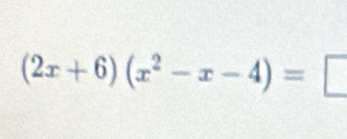 (2x+6)(x^2-x-4)=□