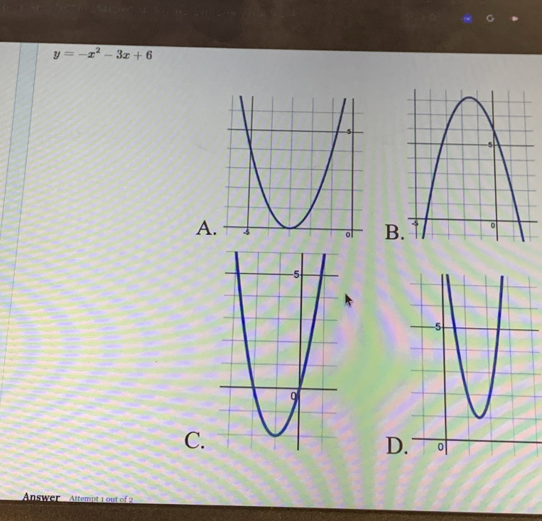 y=-x^2-3x+6
A
B
C.
D
Answer Attempt 1 out of 2