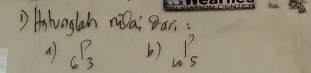 Hhunglah nOai 8ari :
a _6P_3 b) 10^15