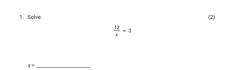 Solve. (2)
 12/x =3
x= _