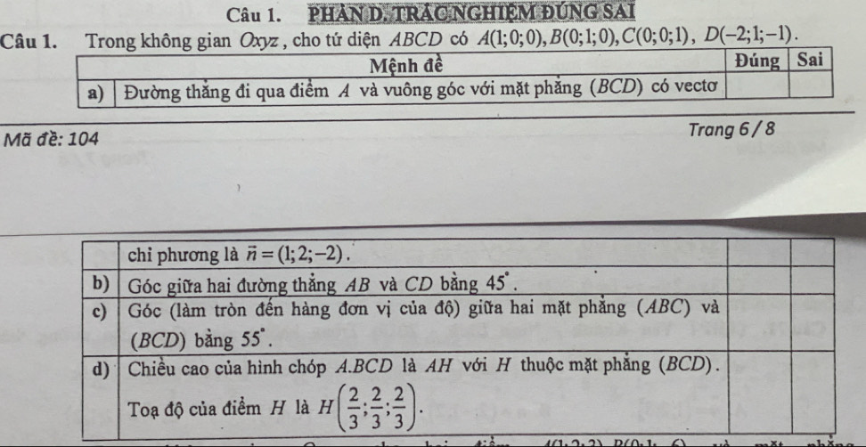 PHAN D. TRÁC NGHIỆM ĐÚNG SAI
A(1;0;0),B(0;1;0),C(0;0;1),D(-2;1;-1).
Mã đề: 104 Trang 6 / 8