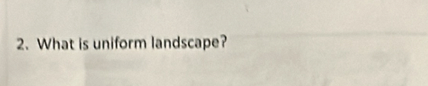 What is uniform landscape?