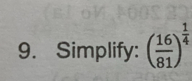 Simplify: ( 16/81 )^ 1/4 