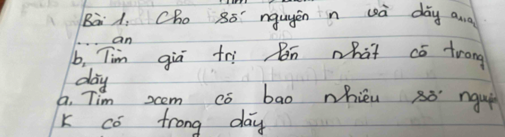 Bà A. Cho 85' nguyēn n wà dày ana 
an 
b, Tim gia tri Bn what có trong
day
a. Tim scem co bao nhiéu so nqui 
k có frong day