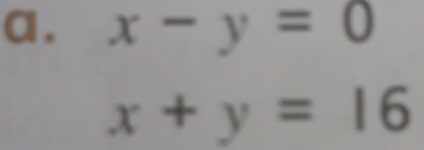 x-y=0
x+y=16