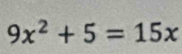 9x^2+5=15x