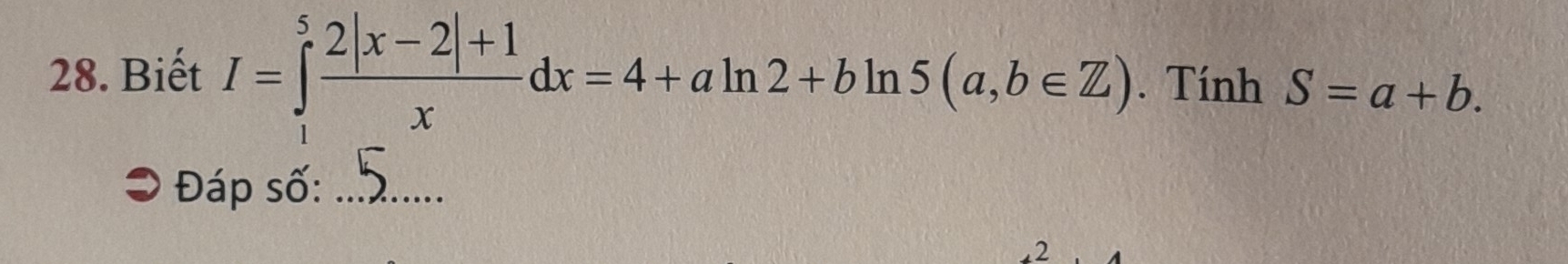 Biết I=∈tlimits _1^(5frac 2|x-2|+1)xdx=4+aln 2+bln 5(a,b∈ Z). Tính S=a+b. 
⊃ Đáp số:_
12