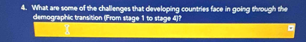 What are some of the challenges that developing countries face in going through the 
demographic transition (From stage 1 to stage 4)?