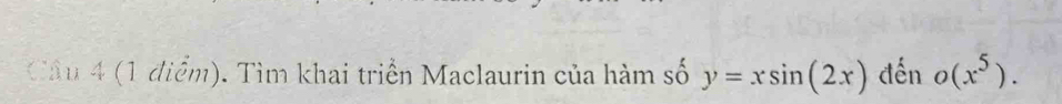 Tìm khai triển Maclaurin của hàm số y=xsin (2x) đến o(x^5).