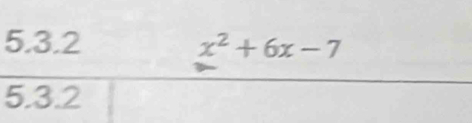 x^2+6x-7
5.3.2