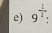 9^(frac 1)2 :