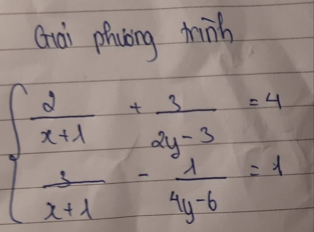 Quài picong minh
beginarrayl  2/x+1 + 1/2y-3 =4  1/x+1 = 1/y-3 =1.endarray.