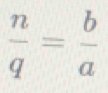  n/q = b/a 