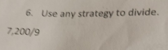 Use any strategy to divide.
7,200/9