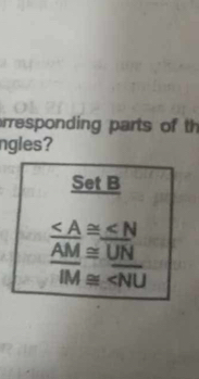 rresponding parts of th 
ngles? 
S et B
_ ∠ A≌ _ ∠ N
beginarrayr overline AM≌ overline UN overline IM≌ overline 