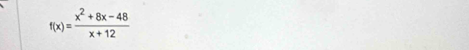 f(x)= (x^2+8x-48)/x+12 