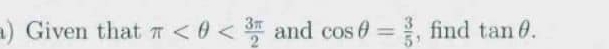 ) Given that π and cos θ = 3/5  , find tan θ.