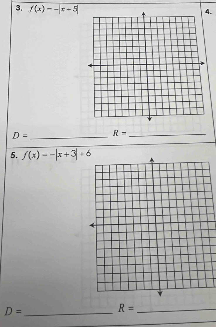 f(x)=-|x+5|
4. 
_ D=
R= _ 
5. f(x)=-|x+3|+6
D= _
R= _ 
_