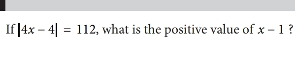 Solved: If |4x-4|=112 , what is the positive value of x-1 ? [Math]