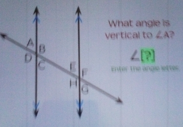 ∠ A
Enter the angle letter