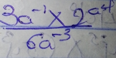 frac 3a^(-1)* 2^(a^4)6a^(-3)