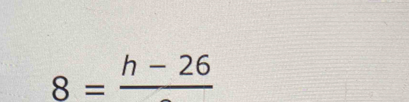 8=frac h-26