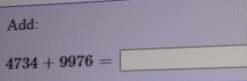 Add:
4734+9976=□