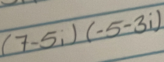 (7-5i)(-5-3i)