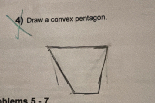 Draw a convex pentagon. 
h l 5-7