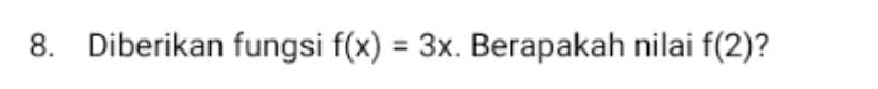 Diberikan fungsi f(x)=3x. Berapakah nilai f(2)