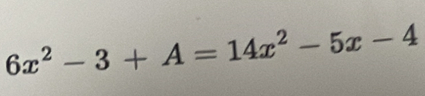 6x^2-3+A=14x^2-5x-4