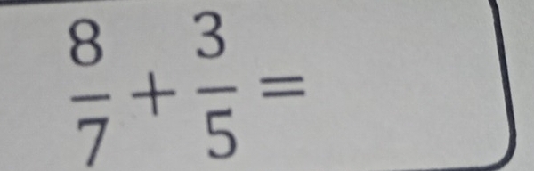  8/7 + 3/5 =