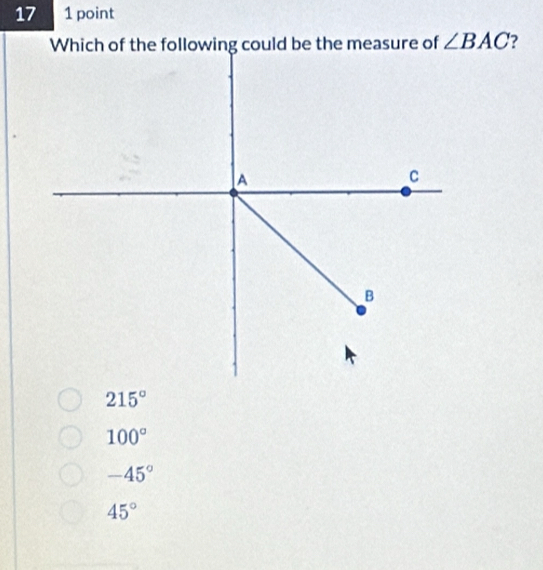 a 1 point
∠ BAC
215°
100°
-45°
45°