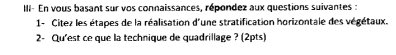 III- En vous basant sur vos connaissances, répondez aux questions suivantes : 
1- Citez les étapes de la réalisation d'une stratification horizontale des végétaux. 
2- Qu'est ce que la technique de quadrillage ? (2pts)