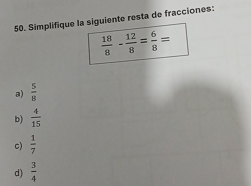 Simplifique lente resta de fracciones:
a)  5/8 
b)  4/15 
c)  1/7 
d)  3/4 