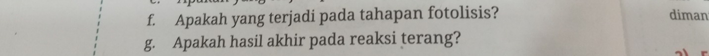 Apakah yang terjadi pada tahapan fotolisis? diman 
g. Apakah hasil akhir pada reaksi terang?