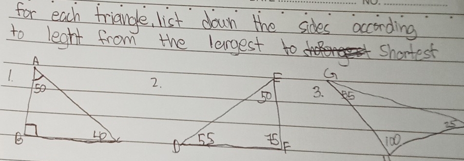 for each friangle, list down the sides according 
to leght from the largest to 
Shortest