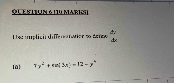 Use implicit differentiation to define  dy/dx . 
(a) 7y^2+sin (3x)=12-y^4