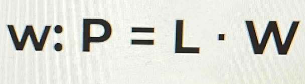 w: P=L □ · W