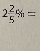 2 2/5 % =