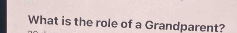 What is the role of a Grandparent?