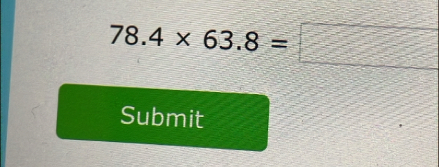 78.4* 63.8=□
Submit