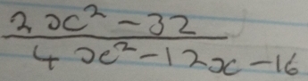  (2x^2-32)/4x^2-12x-16 