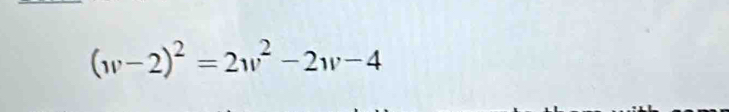 (w-2)^2=2w^2-2w-4